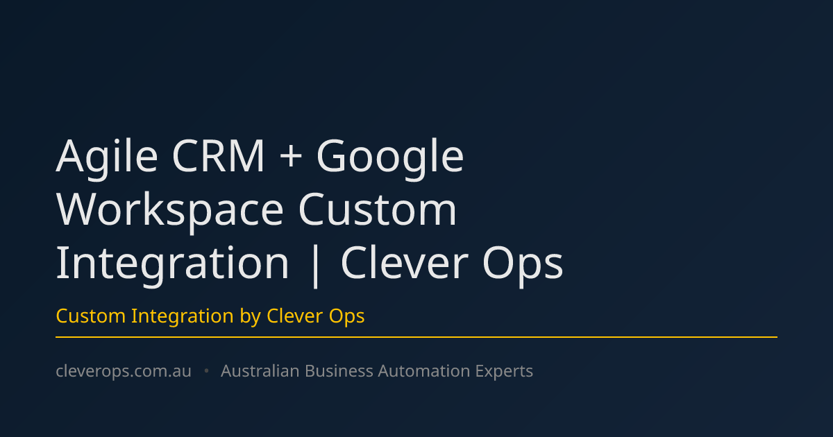 Agile CRM + Google Workspace Custom Integration | Clever Ops