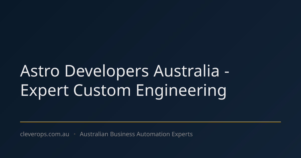 Astro Developers Australia - Expert Custom Engineering