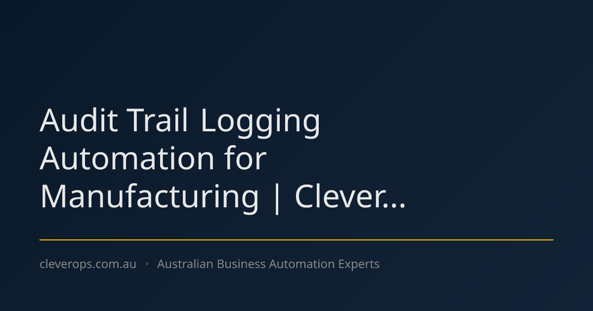 Audit Trail Logging Automation for Manufacturing | Clever...