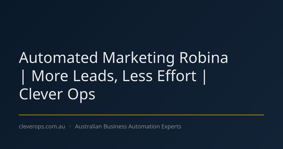 Automated Marketing Robina | More Leads, Less Effort | Clever Ops