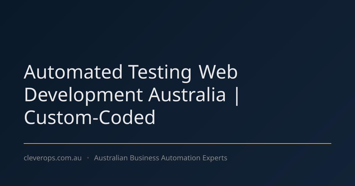 Automated Testing Web Development Australia | Custom-Coded