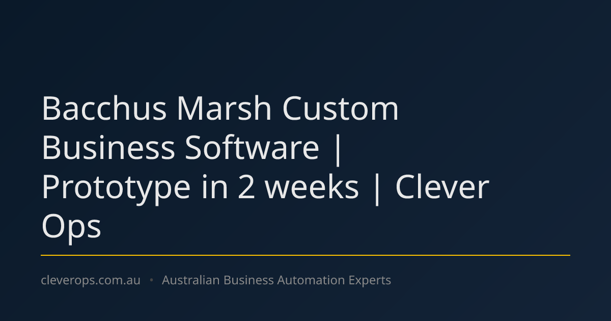 Bacchus Marsh Custom Business Software | Prototype in 2 weeks | Clever Ops