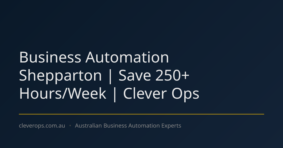 Business Automation Shepparton | Save 250+ Hours/Week | Clever Ops