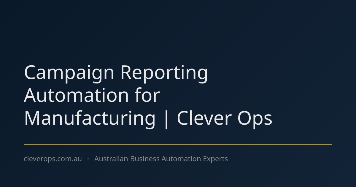 Campaign Reporting Automation for Manufacturing | Clever Ops