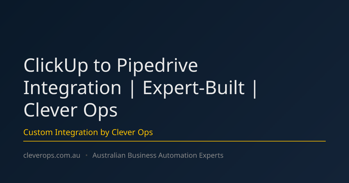 ClickUp to Pipedrive Integration | Expert-Built | Clever Ops