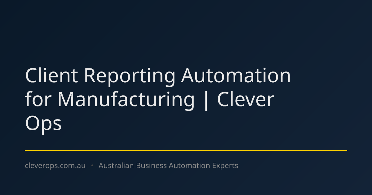 Client Reporting Automation for Manufacturing | Clever Ops