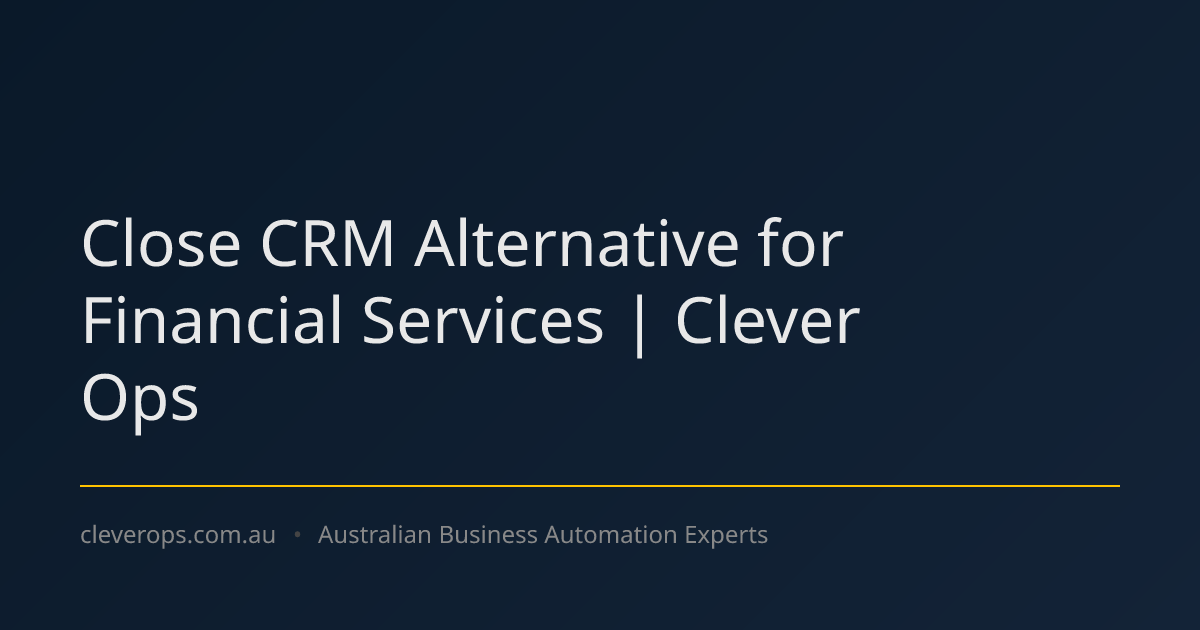 Close CRM Alternative for Financial Services | Clever Ops