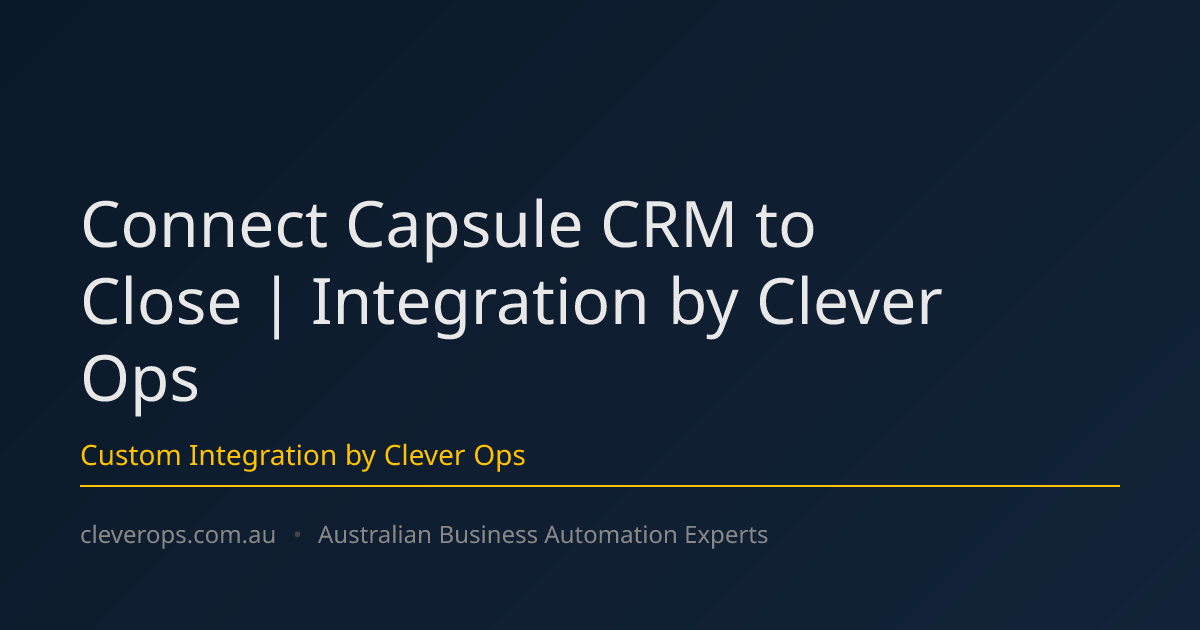 Connect Capsule CRM to Close | Integration by Clever Ops