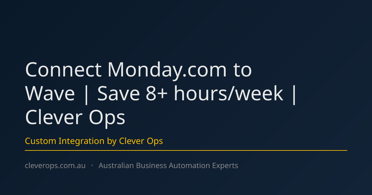 Connect Monday.com to Wave | Save 8+ hours/week | Clever Ops