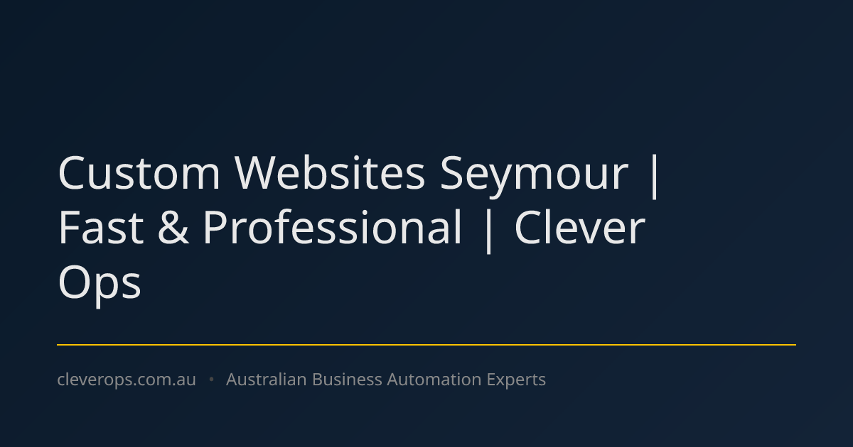Custom Websites Seymour | Fast & Professional | Clever Ops