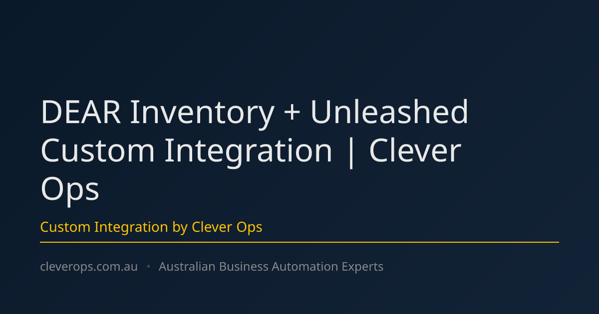 DEAR Inventory + Unleashed Custom Integration | Clever Ops