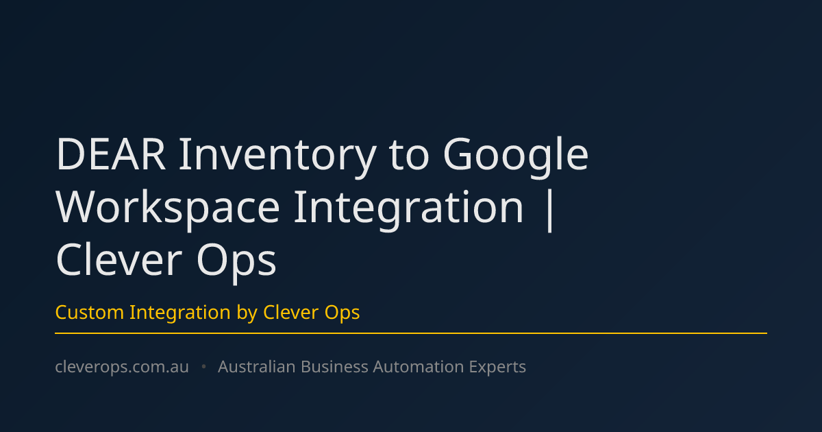 DEAR Inventory to Google Workspace Integration | Clever Ops