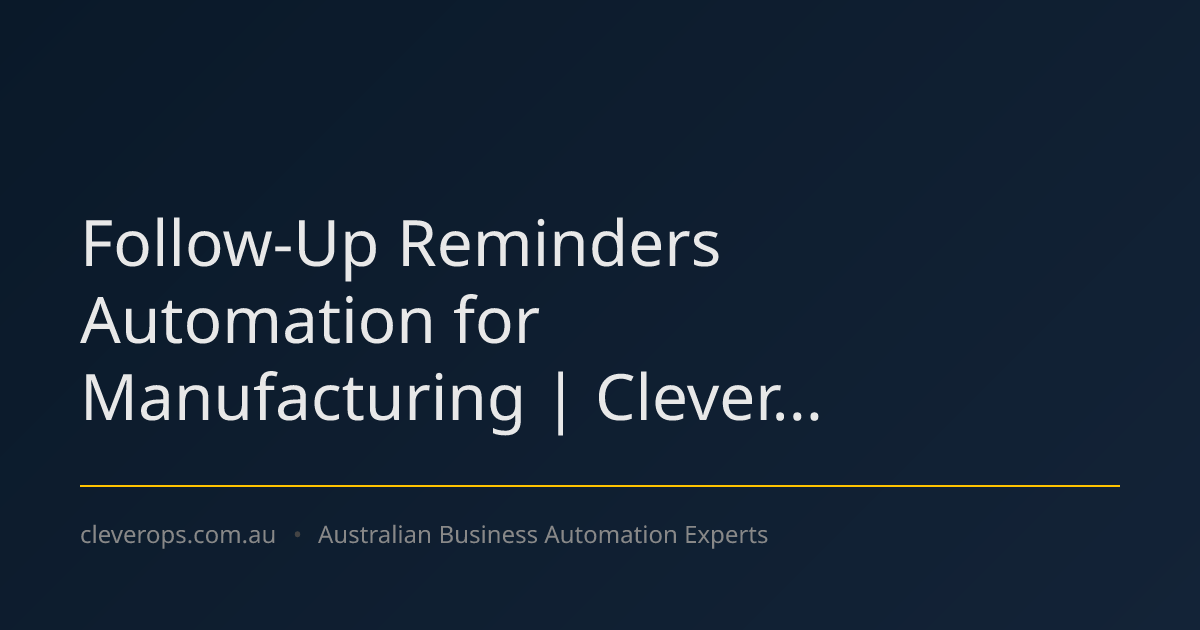 Follow-Up Reminders Automation for Manufacturing | Clever...