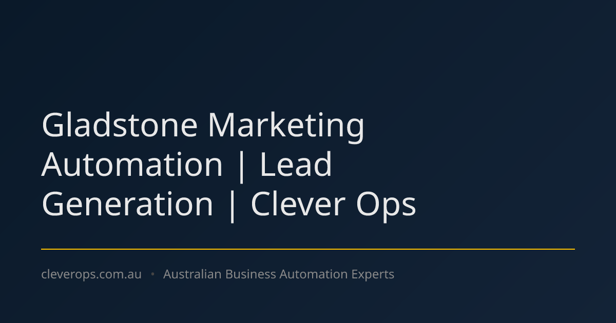 Gladstone Marketing Automation | Lead Generation | Clever Ops