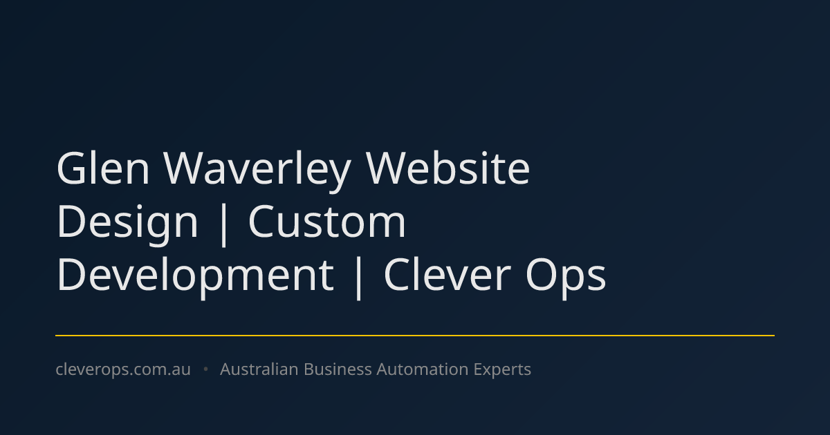 Glen Waverley Website Design | Custom Development | Clever Ops