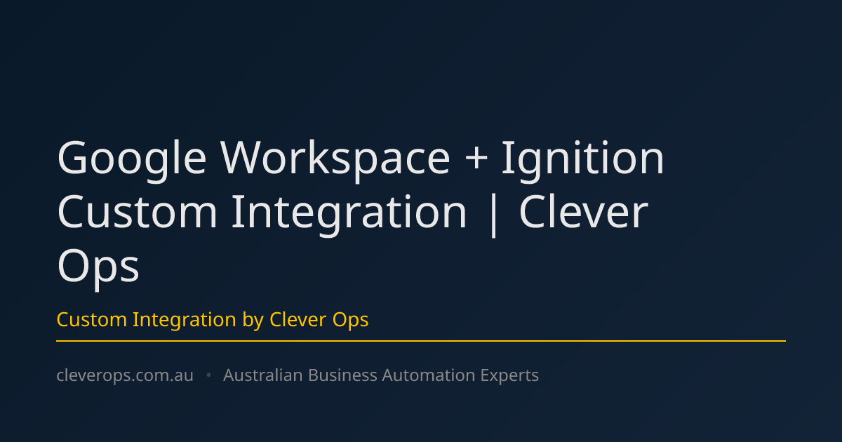 Google Workspace + Ignition Custom Integration | Clever Ops