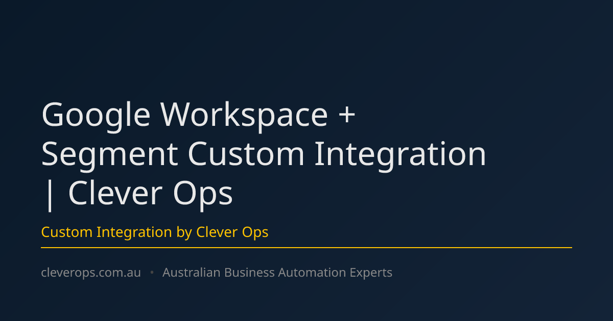 Google Workspace + Segment Custom Integration | Clever Ops