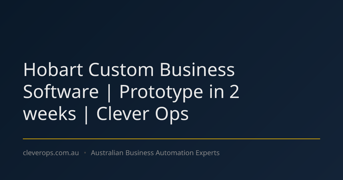 Hobart Custom Business Software | Prototype in 2 weeks | Clever Ops