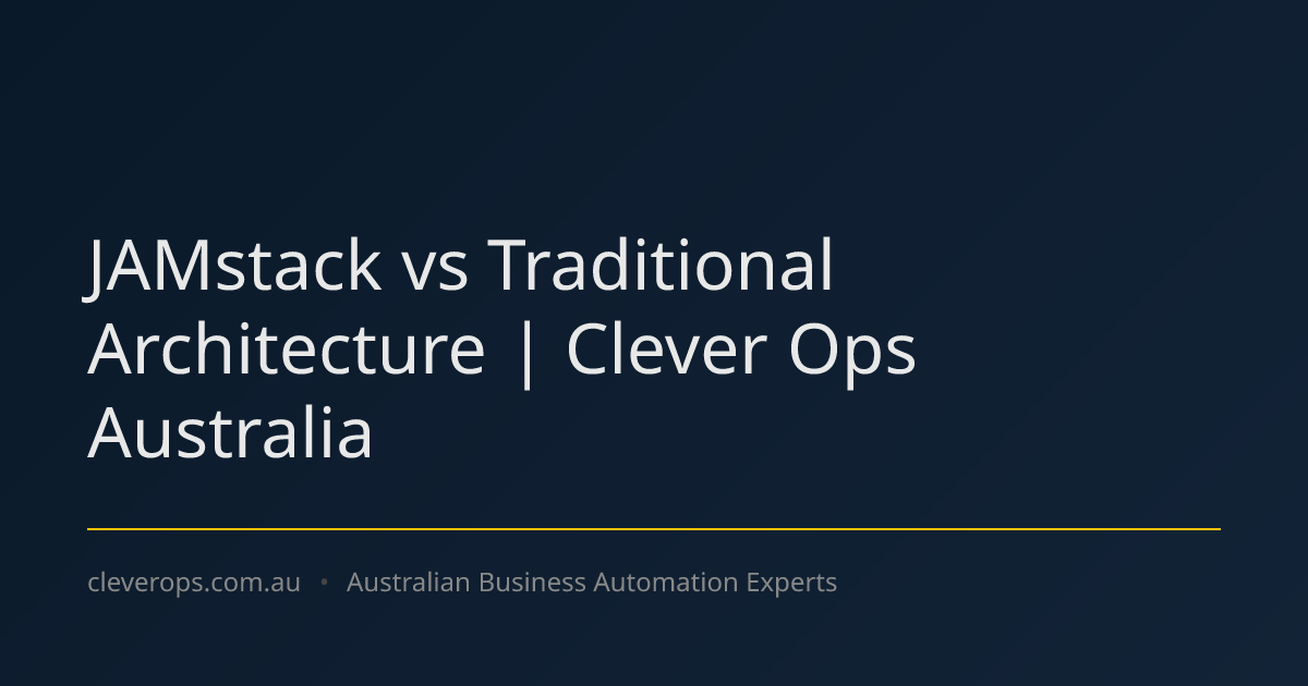 JAMstack vs Traditional Architecture | Clever Ops Australia