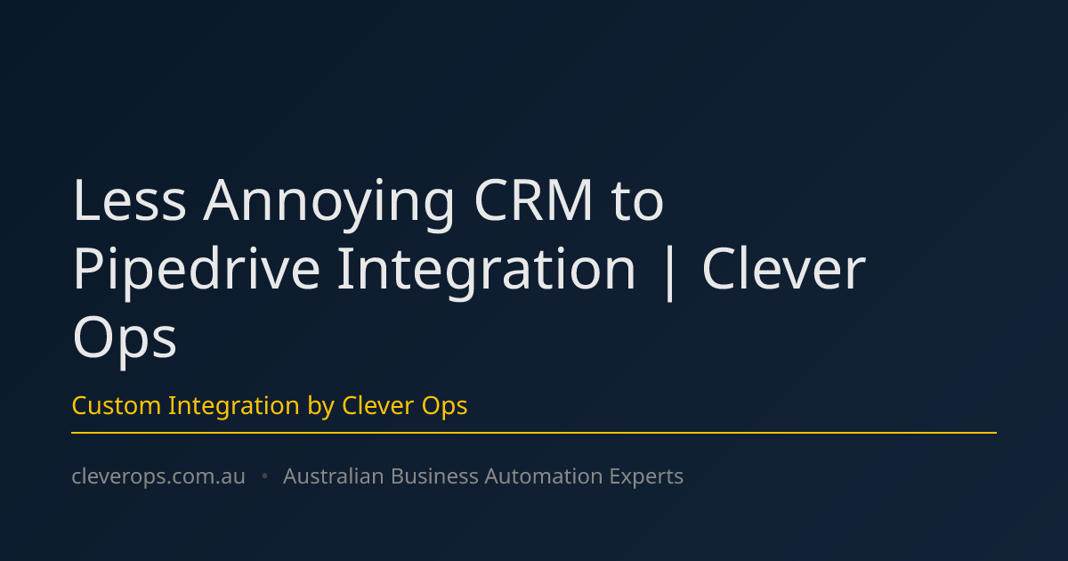 Less Annoying CRM to Pipedrive Integration | Clever Ops