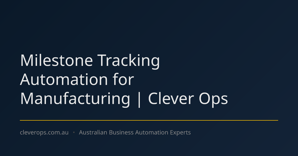 Milestone Tracking Automation for Manufacturing | Clever Ops