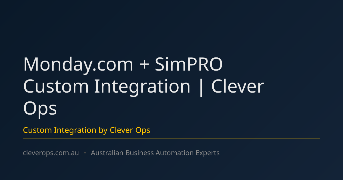 Monday.com + SimPRO Custom Integration | Clever Ops