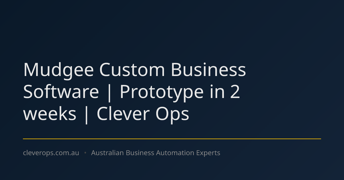 Mudgee Custom Business Software | Prototype in 2 weeks | Clever Ops