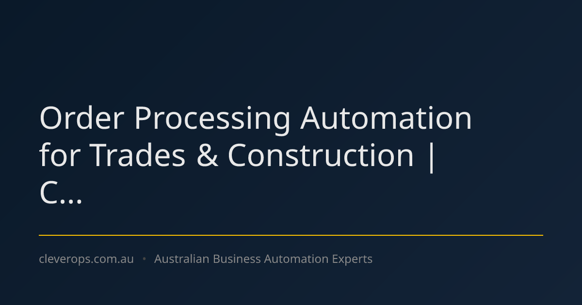 Order Processing Automation for Trades & Construction | C...