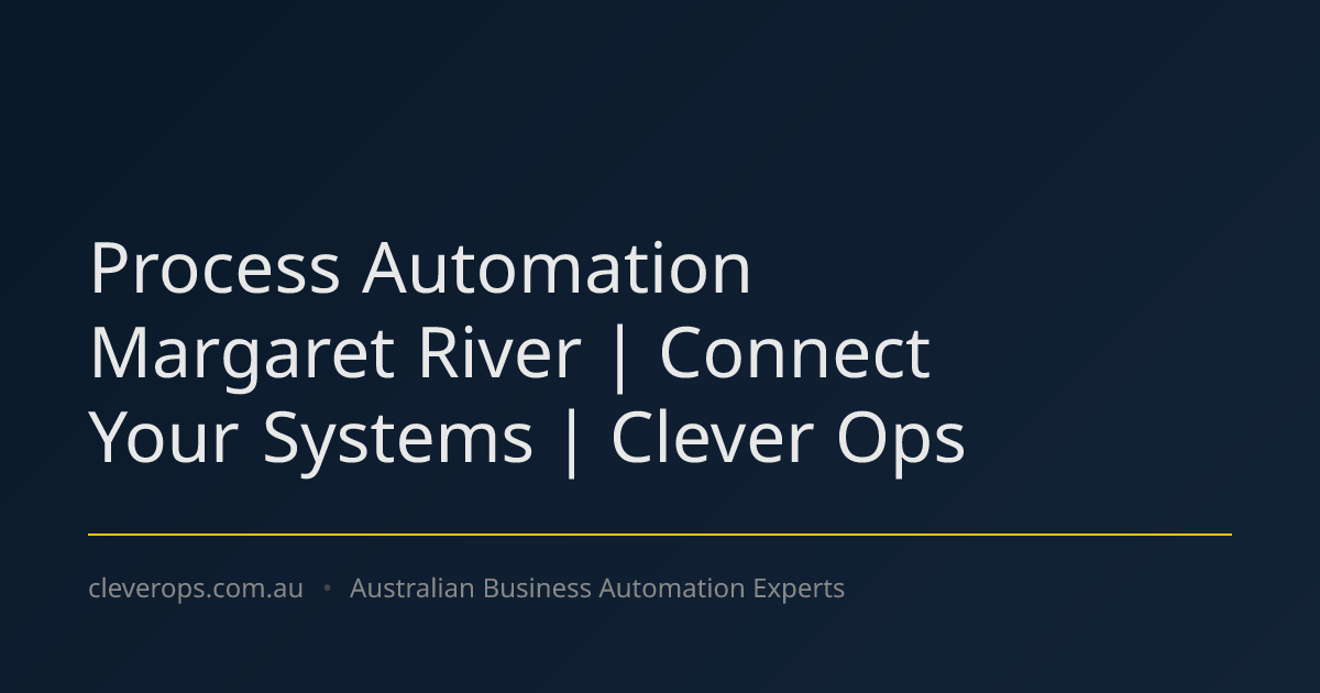 Process Automation Margaret River | Connect Your Systems | Clever Ops