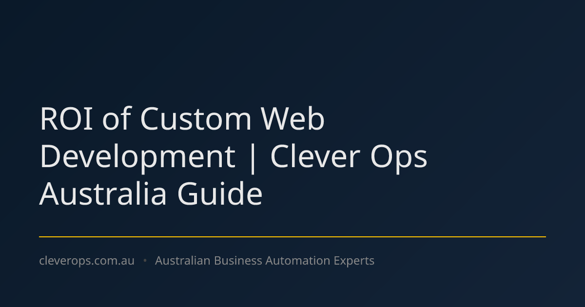 ROI of Custom Web Development | Clever Ops Australia Guide