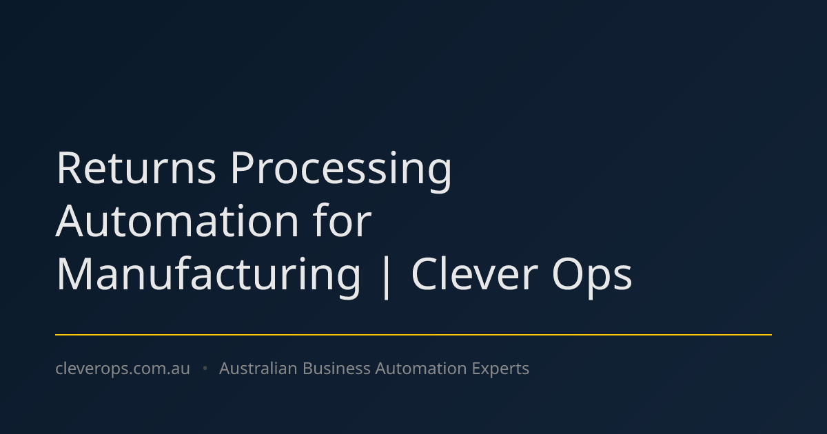 Returns Processing Automation for Manufacturing | Clever Ops