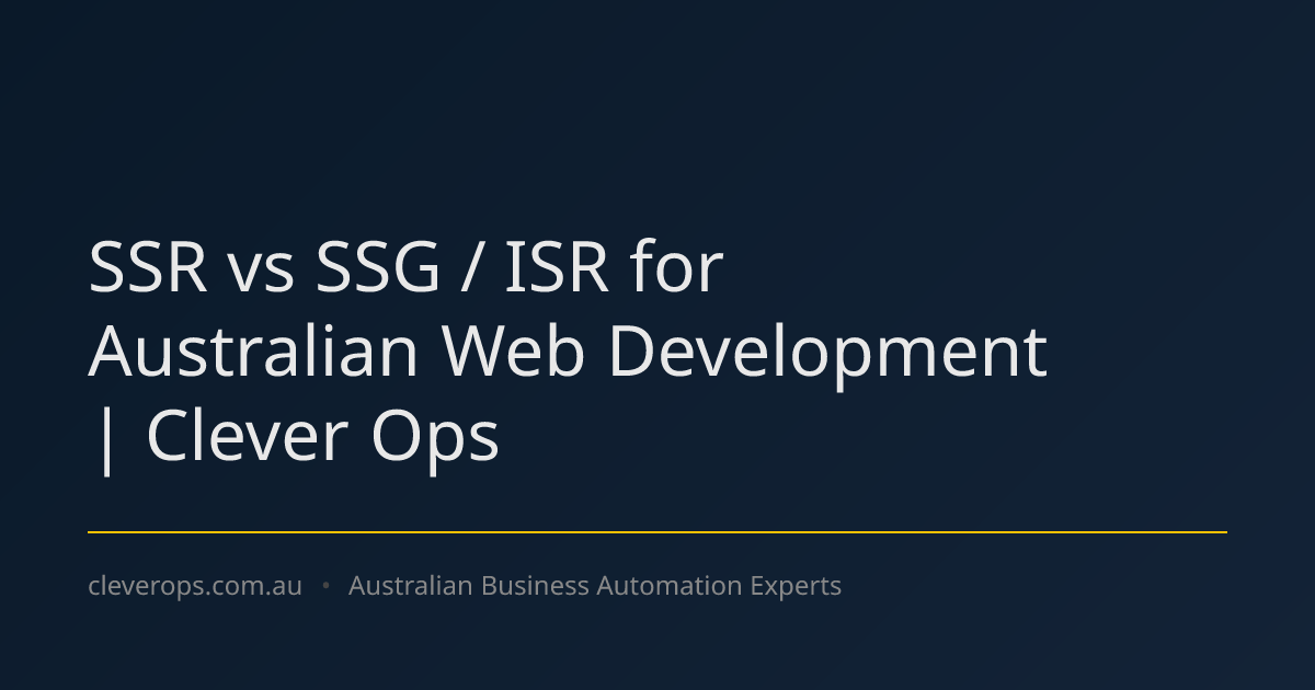 SSR vs SSG / ISR for Australian Web Development | Clever Ops