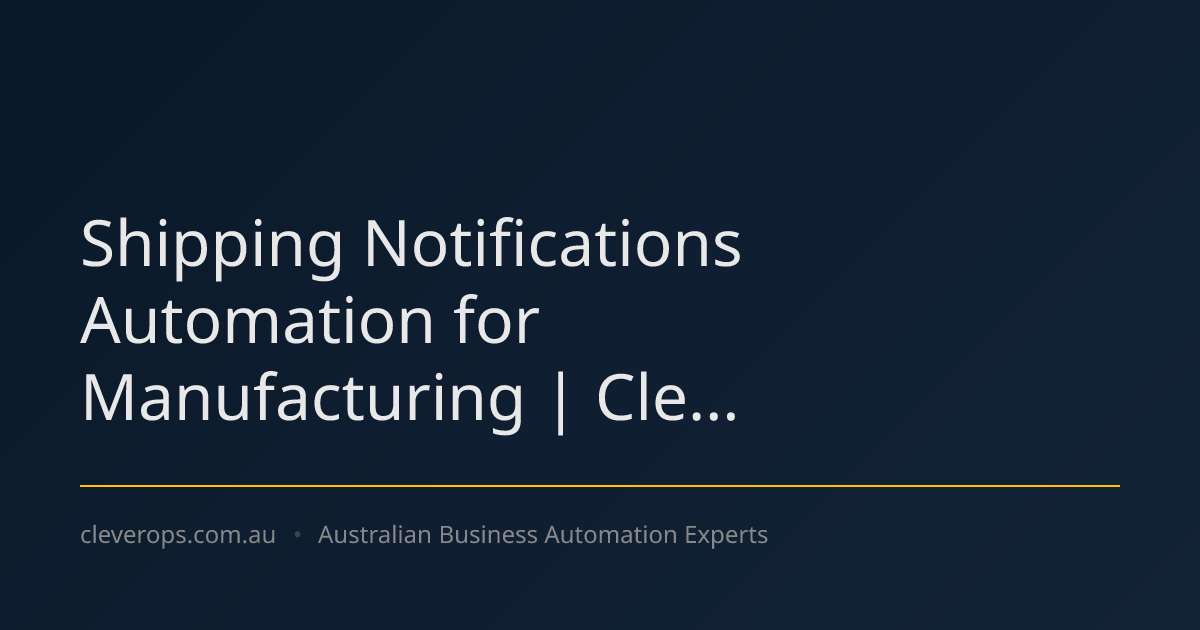 Shipping Notifications Automation for Manufacturing | Cle...