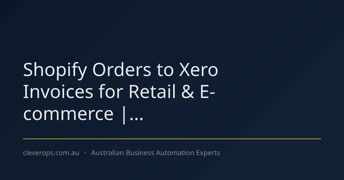 Shopify Orders to Xero Invoices for Retail & E-commerce