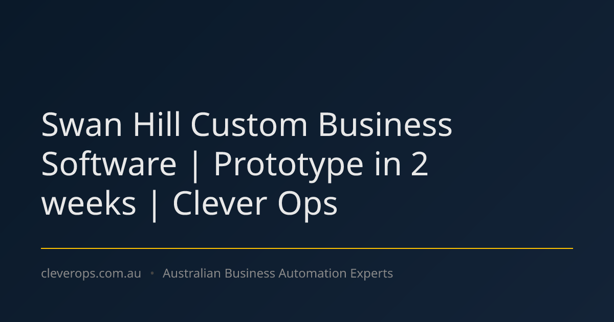 Swan Hill Custom Business Software | Prototype in 2 weeks | Clever Ops