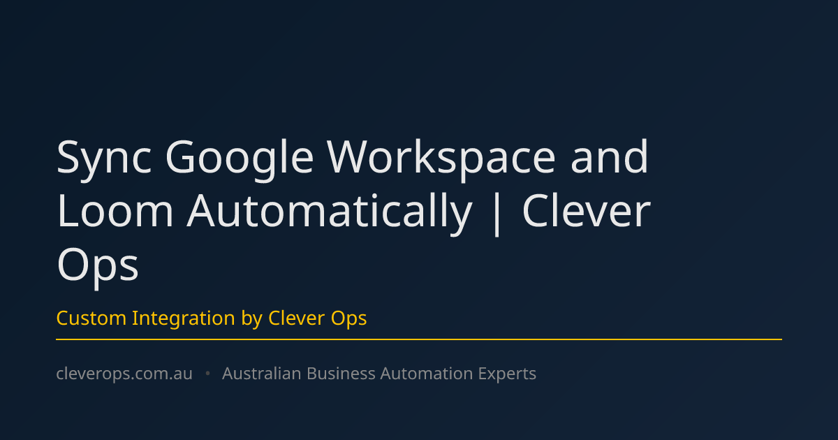Sync Google Workspace and Loom Automatically | Clever Ops